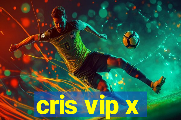 cris vip x